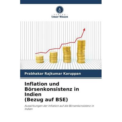 Inflation und Börsenkonsistenz in Indien (Bezug auf BSE), Taschenbuch von Prabhakar Rajkumar Karuppan, Verlag Unser Wissen, 978-620-5-09553-9