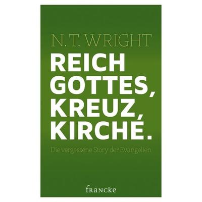 Reich Gottes, Kreuz, Kirche., Gebundene Ausgabe von N. T. Wright, Francke-Buch, 978-3-86827-504-9