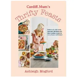 Cardiff Mum's Thrifty Feasts, Ratgeber von Ashleigh Mogford