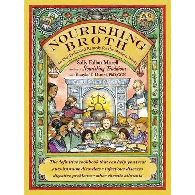 Nourishing Broth, Taschenbuch von Sally Fallon Morell,Kaayla T. Daniel, Grand Central Life & Style, 978-1-4555-2922-3