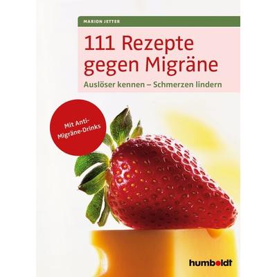 111 Rezepte gegen Migräne, Taschenbuch von Marion Jetter, Humboldt Verlag, 978-3-86910-061-6