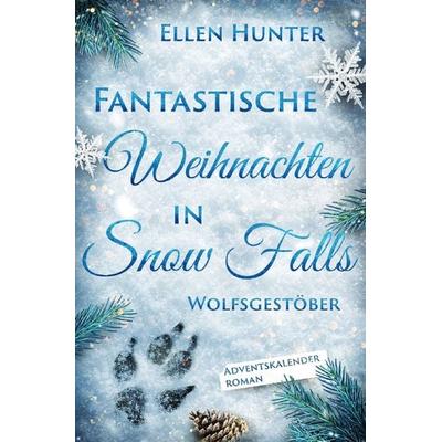 Fantastische Weihnachten in Snow Falls / Fantastische Weihnachten in Snow Falls - Wolfsgestöber, Taschenbuch von Ellen Hunter, Epubli,