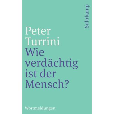 Wie verdächtig ist der Mensch?, Taschenbuch von Peter Turrini, Suhrkamp, 978-3-518-46181-5