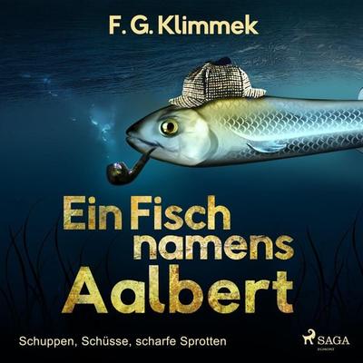 Ein Fisch namens Aalbert - Schuppen, Schüsse, scharfe Sprotten (Ungekürzt) - F. G. Klimmek, Audio, 9788711838877