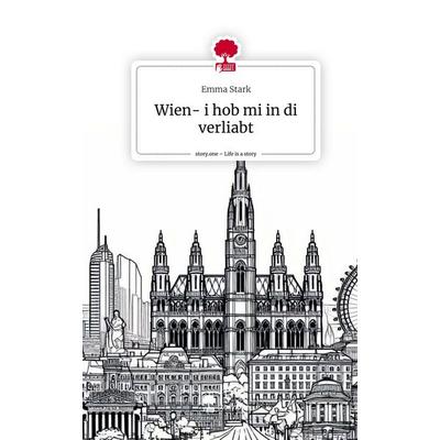 Wien- i hob mi in di verliabt. Life is a Story - story.one, Gebundene Ausgabe von Emma Stark, Story.one publishing, 978-3-7115-2424-9
