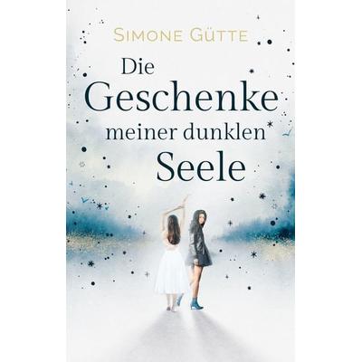 Die Geschenke meiner dunklen Seele, Taschenbuch von Simone Gütte, BoD – Books on Demand, 978-3-7534-4404-8