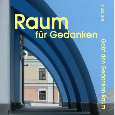 Raum für Gedanken, Taschenbuch von Franz Grill, KRAL, 978-3-902447-64-7