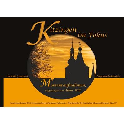 Kitzingen im Fokus, Gebundene Ausgabe von Hans Will, BoD – Books on Demand, 978-3-7460-4492-7