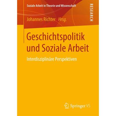 Geschichtspolitik und Soziale Arbeit, Taschenbuch von , Springer Fachmedien Wiesbaden GmbH, 978-3-658-16721-9