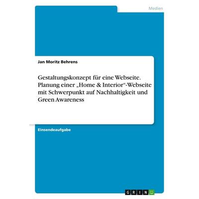 Gestaltungskonzept für eine Webseite. Planung einer 'Home & Interior'-Webseite mit Schwerpunkt auf Nachhaltigkeit und Green Awareness, Taschenbuch von