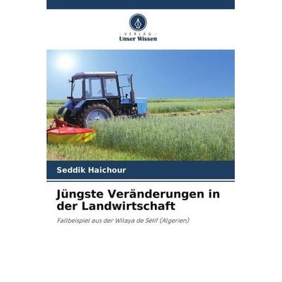 Jüngste Veränderungen in der Landwirtschaft, Taschenbuch von Seddik Haichour, Verlag Unser Wissen, 978-620-5-97345-5