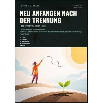 Neu anfangen nach der Trennung: Liebe, Loslassen, neues Leben, Taschenbuch von Ishtar A.I. Saage, Epubli, 978-3-565-56698-3