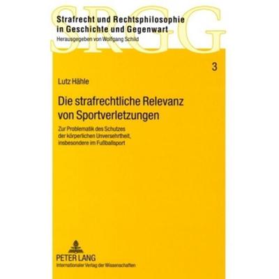 Die strafrechtliche Relevanz von Sportverletzungen, Taschenbuch von Lutz Hähle, Peter Lang GmbH, Internationaler Verlag der Wissenschaften,