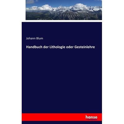 Handbuch der Lithologie oder Gesteinlehre, Taschenbuch von Johann Blum, Hansebooks, 978-3-7433-1388-0