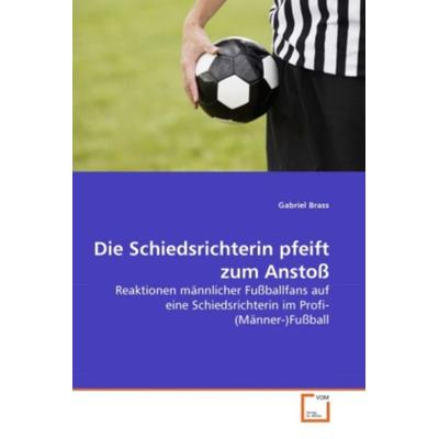 Brass, G: Schiedsrichterin pfeift zum Anstoß, Taschenbuch von Gabriel Brass, VDM, 978-3-639-27439-4