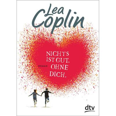 Nichts ist gut. Ohne dich., Taschenbuch von Lea Coplin, dtv, 978-3-423-71778-6