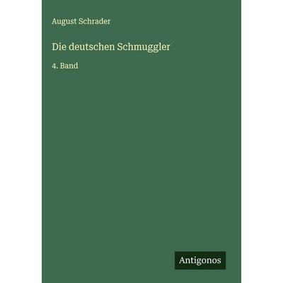 Die deutschen Schmuggler, Gebundene Ausgabe von August Schrader, Antigonos Verlag, 978-3-566-01905-1
