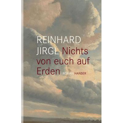 Nichts von euch auf Erden, Gebundene Ausgabe von Reinhard Jirgl, Carl Hanser