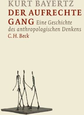Kurt Bayertz - Der aufrechte Gang: Eine Geschichte des anthropologischen Denkens - Preis vom 12.10.2026 11:37:12 h
