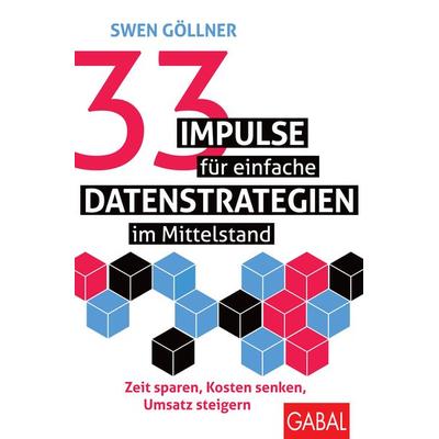 33 Impulse für einfache Datenstrategien im Mittelstand, Taschenbuch von Swen Göllner, Gabal, 978-3-96739-180-0