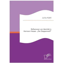 Reflexionen von Identität in Hermann Hesses "Der Steppenwolf, Fachbücher von Julia Kahl