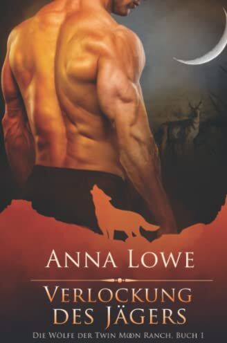 Anna Lowe - Verlockung des Jägers (Die Wölfe der Twin Moon Ranch, Band 1) - Preis vom 12.10.2026 11:37:12 h