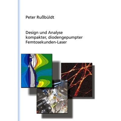 Design und Analyse kompakter, diodengepumter Femtosekunden-Laser, Gebundene Ausgabe von Peter Russbüldt, BoD – Books on Demand, 978-3-8334-3112-8