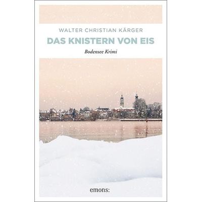 Das Knistern von Eis, Taschenbuch von Walter Christian Kärger, Emons Verlag