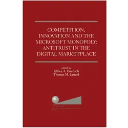 Competition, Innovation and the Microsoft Monopoly: Antitrust in the Digital Marketplace, Fachbücher von Jeffrey A. Eisenach, Thomas M. Lenard