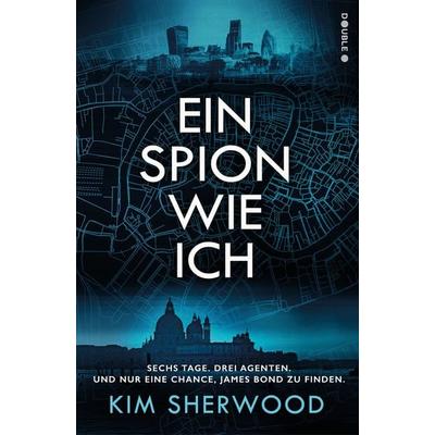 Ein Spion wie ich: Ein Roman aus der explosiven Welt von James Bond 007, Taschenbuch von Kim Sherwood, Cross Cult Entertainment, 978-3-9866620-2-8