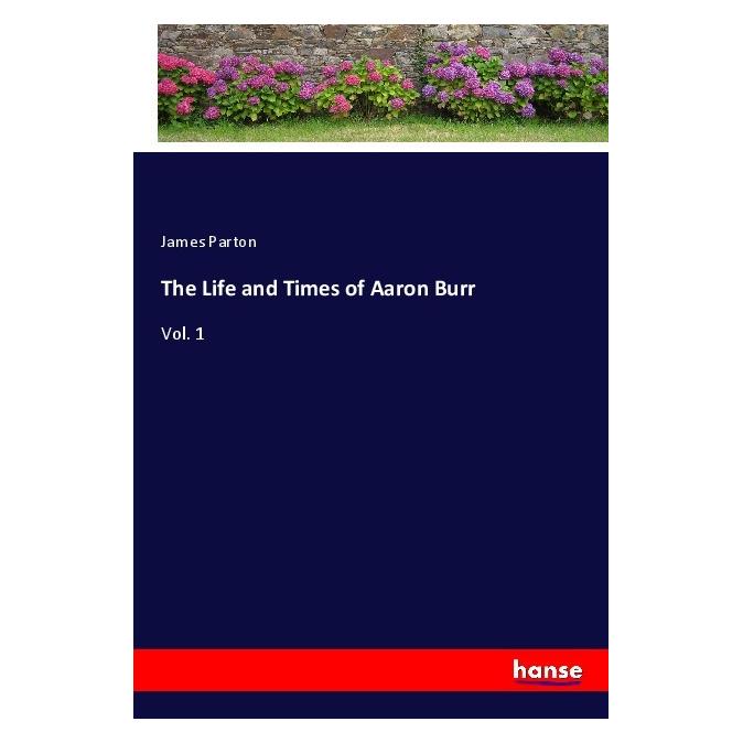 Hansebooks Parton:The Life and Times of Aaron Burr (Englisch, Softcover, James Parton) (45430465)