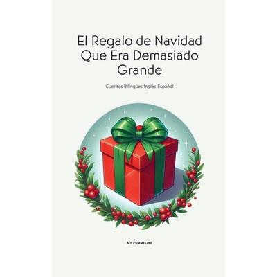 El Regalo de Navidad Que Era Demasiado Grande, Taschenbuch von My Pommeline, My Pommeline
