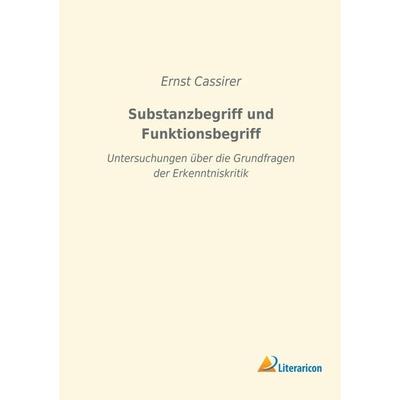 Substanzbegriff und Funktionsbegriff, Taschenbuch von Ernst Cassirer, Literaricon, 978-3-96506-034-0