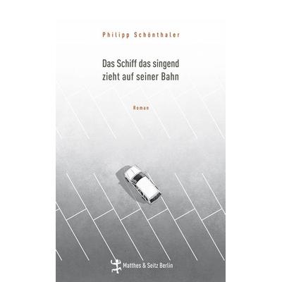Das Schiff das singend zieht auf seiner Bahn, Gebundene Ausgabe von Philipp Schönthaler, Matthes & Seitz, 978-3-88221-074-3