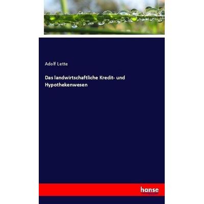 Das landwirtschaftliche Kredit- und Hypothekenwesen, Taschenbuch von Adolf Lette, Hansebooks, 978-3-7433-3897-5