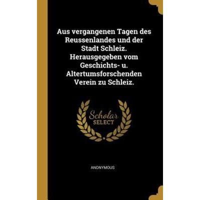 Aus vergangenen Tagen des Reussenlandes und der Stadt Schleiz. Herausgegeben vom Geschichts- u. Altertumsforschenden Verein zu Schleiz., Gebundene