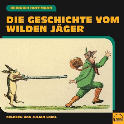Die Geschichte vom wilden Jäger - Heinrich Hoffmann, Audio, 9783991557692