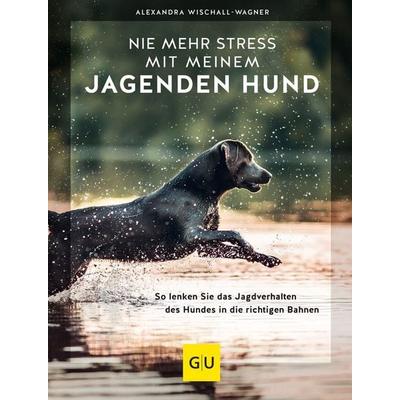 Nie mehr Stress mit meinem jagenden Hund, Gebundene Ausgabe von Alexandra Wischall-Wagner, Gräfe und Unzer Verlag GmbH, 978-3-8338-8194-7
