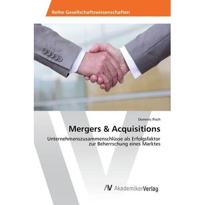 Mergers & Acquisitions, Taschenbuch von Dominic Pisch, AV Akademikerverlag, 978-3-639-62620-9
