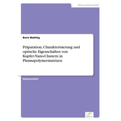 Präparation, Charakterisierung und optische Eigenschaften von Kupfer-Nano-Clustern in Plasmapolymermatrizen, Taschenbuch von Boris Mahltig, GRIN,