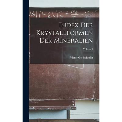 Index Der Krystallformen Der Mineralien; Volume 1, Gebundene Ausgabe von Victor Goldschmidt, Legare Street Press, 978-1-01-839884-6