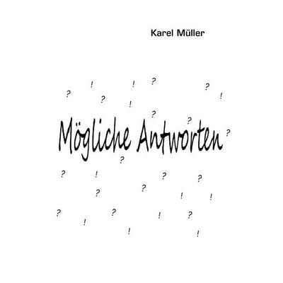 Mögliche Antworten, Gebundene Ausgabe von Karel Müller, BoD – Books on Demand, 978-3-8391-6864-6