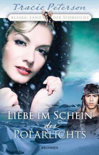 Tracie Peterson - Liebe im Schein des Polarlichts: Alaska: Land der Sehnsucht - Preis vom 12.10.2026 11:37:12 h
