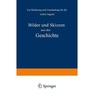 Bilder und Skizzen aus der Geschichte, Taschenbuch von NA Kletke,NA Pietsch, Springer Berlin, 978-3-642-93891-7