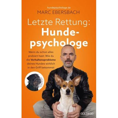 Letzte Rettung Hundepsychologe, Taschenbuch von Marc Ebersbach, Goldegg, 978-3-99060-460-1