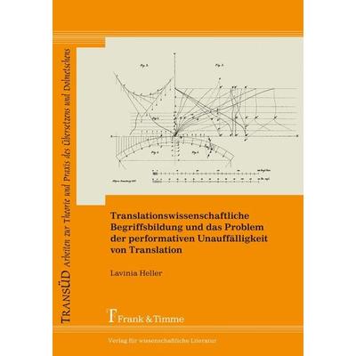 Translationswissenschaftliche Begriffsbildung und das Problem der performativen Unauffälligkeit von Translation, Taschenbuch von Lavinia Heller, Frank