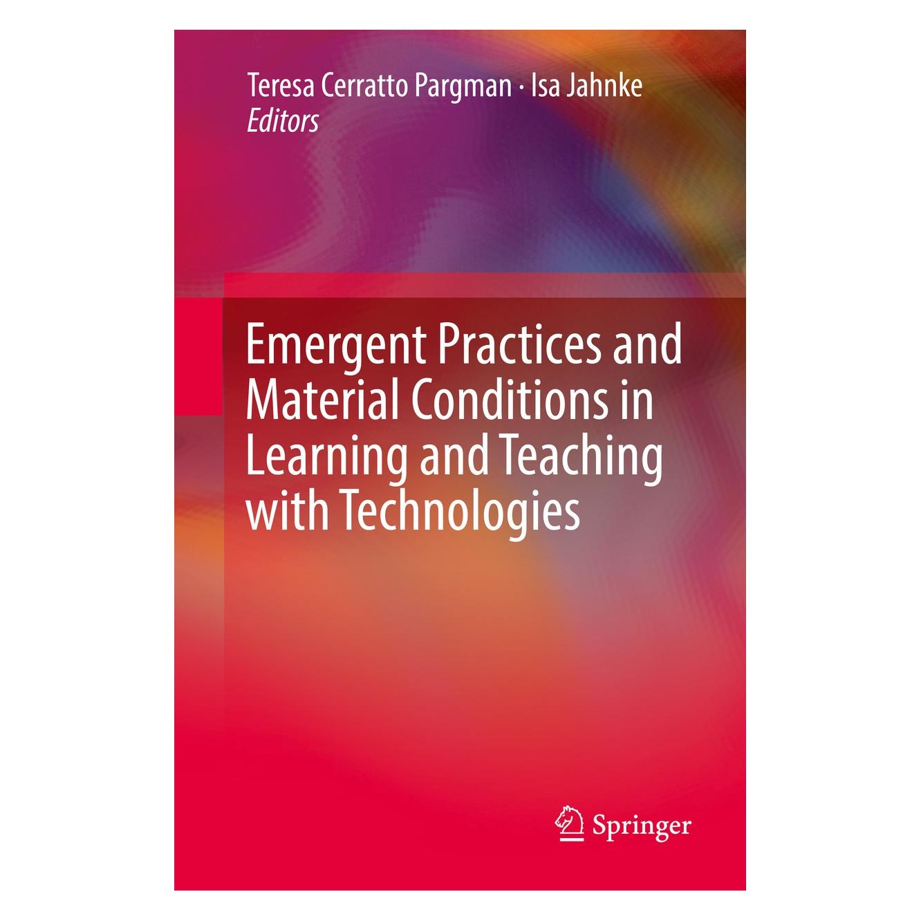 Springer Emergent Practices and Material Conditions in Learning and Teaching with Technologies (Englisch, Hardcover, Isa Jahnke, Teresa Cerratto Pargman) (9783030107635)