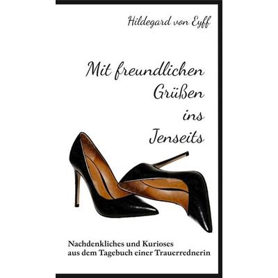 Mit freundlichen Grüßen ins Jenseits, Gebundene Ausgabe von Hildegard Eyff, Tredition, 978-3-347-32651-4