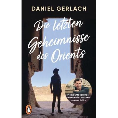 Die letzten Geheimnisse des Orients, Taschenbuch von Daniel Gerlach, Penguin, 978-3-328-11150-4