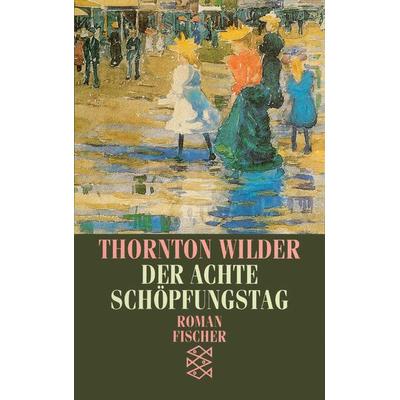 Der achte Schöpfungstag, Taschenbuch von Thornton Wilder, Fischer Taschenbuch Verlag